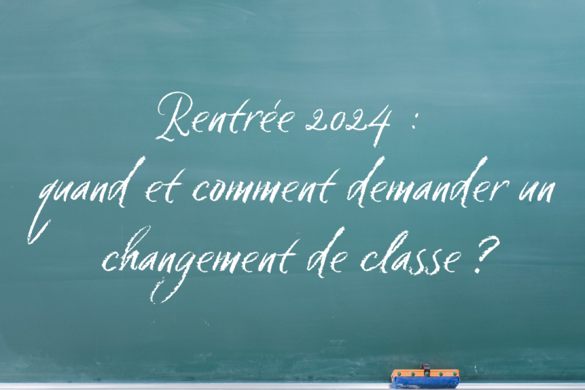 Rentrée 2024 : quand et comment demander un changement de classe ?